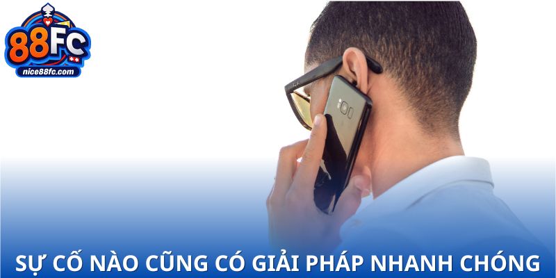 Mọi sự cố đều có giải pháp nhanh chóng