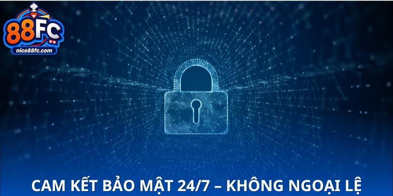 Cam kết bảo vệ thông tin 24/7