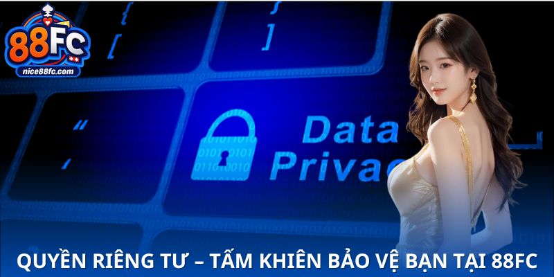 Quyền riêng tư chính là tấm khiên bảo vệ