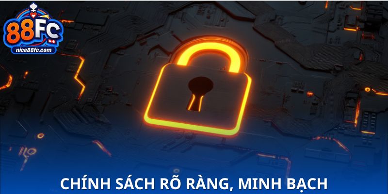 Chính sách rõ ràng, dễ hiểu, không chữ nhỏ ẩn giấu